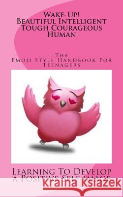 Wake Up! The Emoji Style Handbook for TEENAGERS Demaris Carey 9781502408662 Createspace Independent Publishing Platform