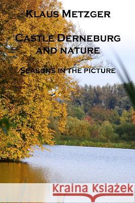 Castle Derneburg and the Nature (II): Seasons in the Picture Klaus Metzger Klaus Metzger 9781502426123 Createspace