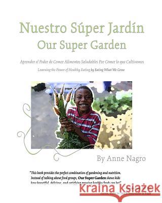 Nuestro Super Jardin: Aprender el Poder de Comer Alimentos Saludables Por Comer lo que Cultivamos Mezebish, Theresa 9781502506467 Createspace