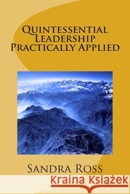 Quintessential Leadership Practically Applied Sandra Ross 9781502544469 Createspace
