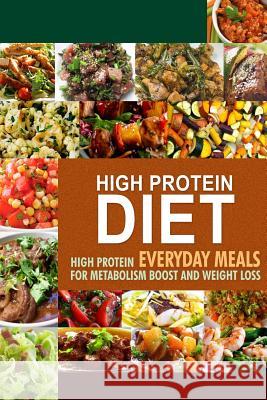 High Protein Diet: High Protein Everyday Meals for Metabolism Boost and Weight Loss Hpd Press -. High Protein Diet 9781502764027 Createspace