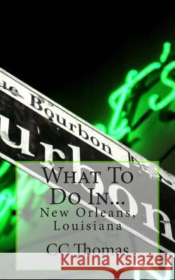 What To Do In...: New Orleans, Louisiana Thomas, CC 9781502776273 Createspace