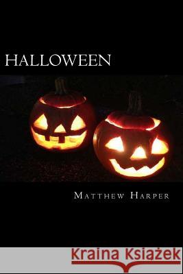 Halloween: A Fascinating Book Containing Halloween Facts, Trivia, Images & Memory Recall Quiz: Suitable for Adults & Children Matthew Harper 9781502813619 Createspace