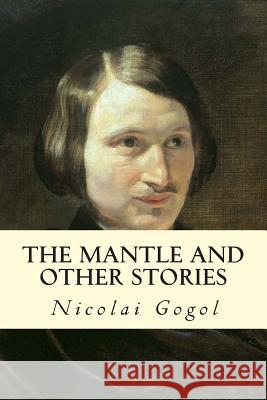 The Mantle and Other Stories Nicolai Gogol Claud Field 9781502862907 Createspace