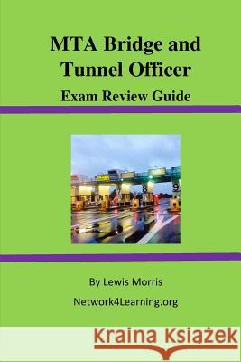 MTA Bridge and Tunnel Officer Exam Review Guide Lewis Morris 9781502901187 Createspace