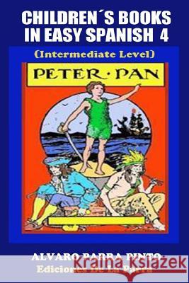 Childrens Books in Easy Spanish Volume 4: Peter Pan Alvaro Parr 9781502937377 Createspace
