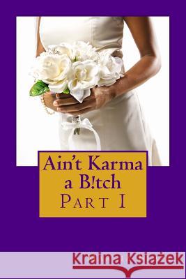 Ain't Karma a B!tch: Part I MS Marcia Blair 9781502975539 Createspace