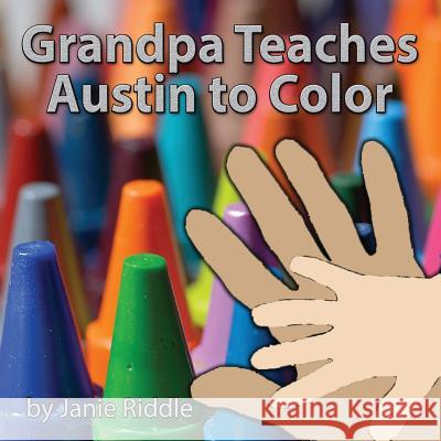 Grandpa Teaches Austin to Color Janie Riddle 9781503003422 Createspace