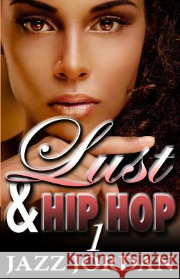 Lust & Hip Hop (The Ms. Mogul Series) Jordan, Jazz 9781503019591 Createspace