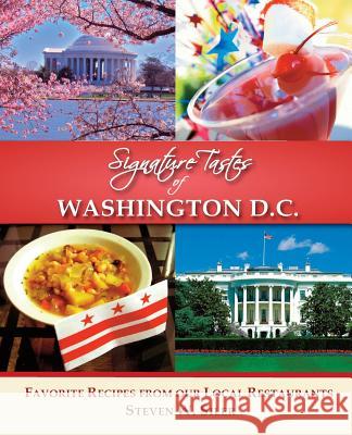 Signature Tastes of Washington D.C.: Favorite Recipes of our Local Restaurants Siler, Steven W. 9781503064584 Createspace