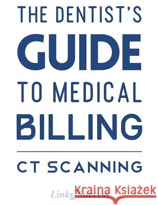 The Dentists Guide to Medical Billing - CT Scanning Christine Taxin 9781503136649 Createspace