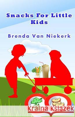Snacks For Little Kids Niekerk, Brenda Van 9781503138247 Createspace