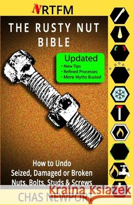 The Rusty Nut Bible: How to Undo Seized, Damaged or Broken Nuts, Bolts, Studs & Screws Chas Newport 9781503176393 Createspace Independent Publishing Platform
