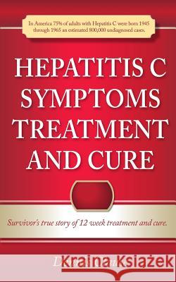 Hepatitis C Symptoms, Treatment and Cure Dennis Clause 9781503205987 Createspace
