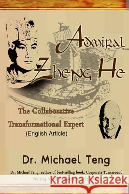 Admiral Zheng He: The Collaborative Transformational Expert (English Article) Dr Michael Teng 9781503232723 Createspace