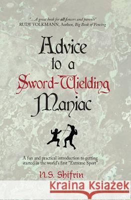 Advice to a Sword-Wielding Maniac: A fun and practical introduction to getting started in the world's first 