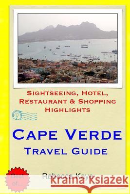 Cape Verde Travel Guide: Sightseeing, Hotel, Restaurant & Shopping Highlights Rebecca Kaye 9781503302983 Createspace