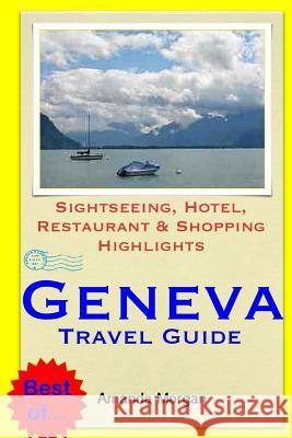 Geneva Travel Guide: Sightseeing, Hotel, Restaurant & Shopping Highlights Amanda Morgan 9781503319813 Createspace
