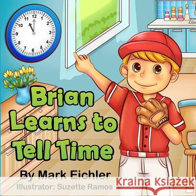 Brian Learns to Tell Time Mark Eichler Suzette Ramos Sarah Mazor 9781503367210 Createspace