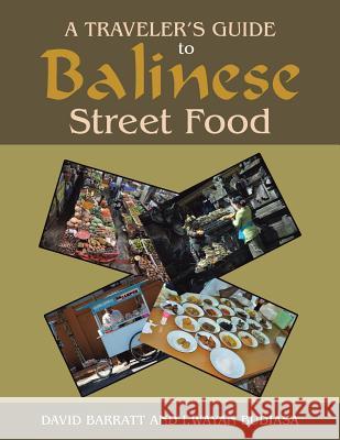A Traveler's Guide to Balinese Street Food David Barratt I. Wayan Budiasa 9781503509733 Xlibris Corporation