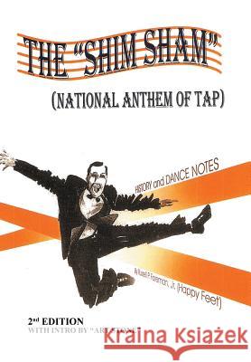 The Shim Sham: (NATIONAL ANTHEM OF TAP) 2nd Edition Foreman, Russell P., Jr. 9781503581531 Xlibris Corporation