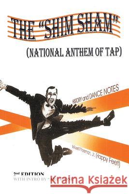 The Shim Sham: (NATIONAL ANTHEM OF TAP) 2nd Edition Foreman, Russell P., Jr. 9781503581555 Xlibris Corporation