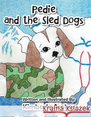 Pedie and the Sled Dogs Kimberly Archer 9781504977661 Authorhouse