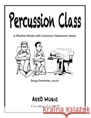 Percussion Class: A Rhythm Study: Rhytm for Common Class Items Dr Doug Overmier 9781505212822 Createspace