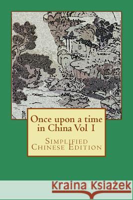 Once Upon a Time in China Vol 1: Simplified Chinese Edition Kenneth Lu Peter Lee 9781505306958 Createspace
