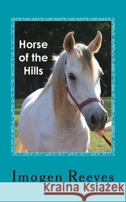 Horse of the Hills Imogen Reeves 9781505331073 Createspace