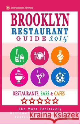 Brooklyn Restaurant Guide 2015: Best Rated Restaurants in Brooklyn - 500 restaurants, bars and cafés recommended for visitors, 2015. Hayward, Stuart M. 9781505443608 Createspace