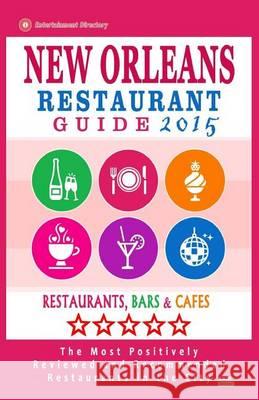 New Orleans Restaurant Guide 2015: Best Rated Restaurants in New Orleans - 500 restaurants, bars and cafés recommended for visitors, 2015. Baylis, Matthew H. 9781505444551 Createspace