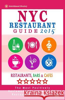 NYC Restaurant Guide 2015: Best Rated Restaurants in NYC - 500 restaurants, bars and cafés recommended for visitors, 2015. Davidson, Robert a. 9781505449785 Createspace