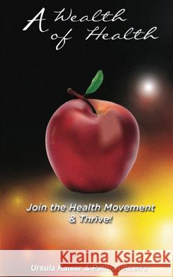 A Wealth of Health: join the health movement Acerra, Patrica 9781505492194 Createspace Independent Publishing Platform
