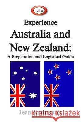 JR's Experience Australia and New Zealand: A Preparation and Logistical Guide Kathmann, Jean M. 9781505502862 Createspace Independent Publishing Platform