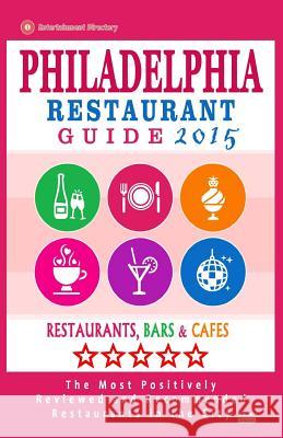 Philadelphia Restaurant Guide 2015: Best Rated Restaurants in Philadelphia, Pennsylvania - 500 restaurants, bars and cafés recommended for visitors, 2 Wellington, Bruce D. 9781505754568 Createspace