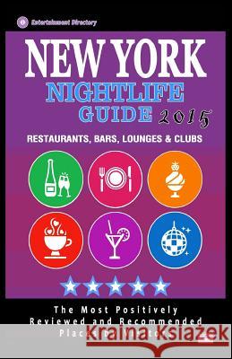 New York Nightlife Guide 2015: Best Rated Nightlife Spots in New York City, NY - 500 Restaurants, Bars, Lounges and Clubs recommended for Visitors, 2 McNaught, Andrew F. 9781505781731 Createspace