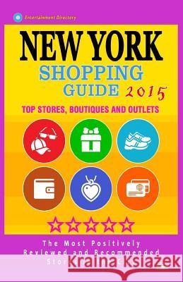 New York Shopping Guide 2015: Best Rated Stores in New York, NY - 500 Shopping Spots: Top Stores, Boutiques and Outlets recommended for Visitors, (G McNaught, Stephanie S. 9781505794649 Createspace