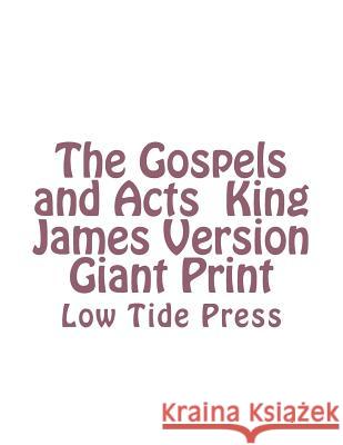 The Gospels and Acts King James Version Giant Print: Low Tide Press Authorized                               C. Alan Martin 9781505892789 Createspace