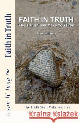 Faith in Truth: The Truth Shall Make You Free (Bible Devotion for Koreans) Jason Jc Jung 9781505896503 Createspace