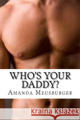 Who's Your Daddy? Mrs Amanda Josephine Meusburger 9781505899351 Createspace
