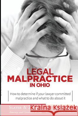 Legal Malpractice in Ohio: How to determine if your lawyer committed malpractice and what to do about it Zurz Llp, Slater &. 9781506009216 Createspace