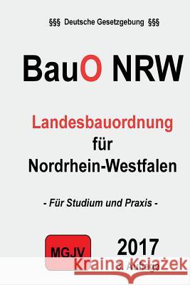 BauO NRW: Landesbauordnung für Nordrhein-Westfalen M. G. J. V., Redaktion 9781506136783 Createspace