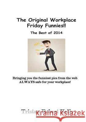 The Original Workplace Friday Funnies Tristan Robert Kelly 9781506148571 Createspace