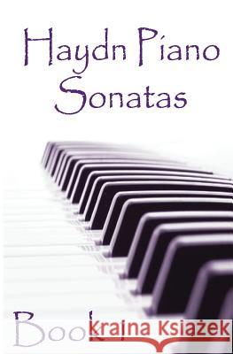 Haydn Piano Sonatas Book 1: Piano Sheet Music: Joseph Haydn Creation Gp Studio 9781506190846 Createspace