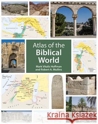 Atlas of the Biblical World Mark Vitalis Hoffman Robert a. Mullins 9781506401263 Fortress Press