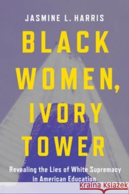 Black Women, Ivory Tower Jasmine L. Harris 9781506489834 1517 Media