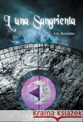 Luna Sangrienta A H González 9781506510415 Palibrio