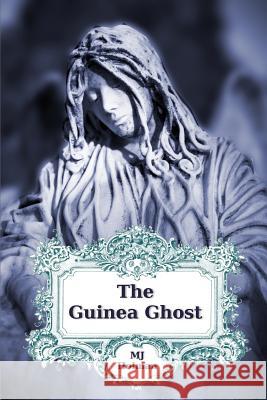 The Guinea Ghost: Expanded Edition M. J. Holman 9781507568385 Createspace