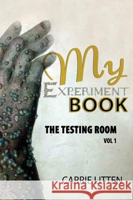 My Experiment Book: The Testing Room: In Various Branches of Science and Illusions Acoustics, Arithmetic, Chemistry, Electricity, Hydrauli Carrie Litten 9781507574249 Createspace Independent Publishing Platform